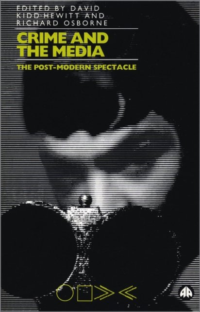 Crime and the Media – The Post–Modern Spectacle