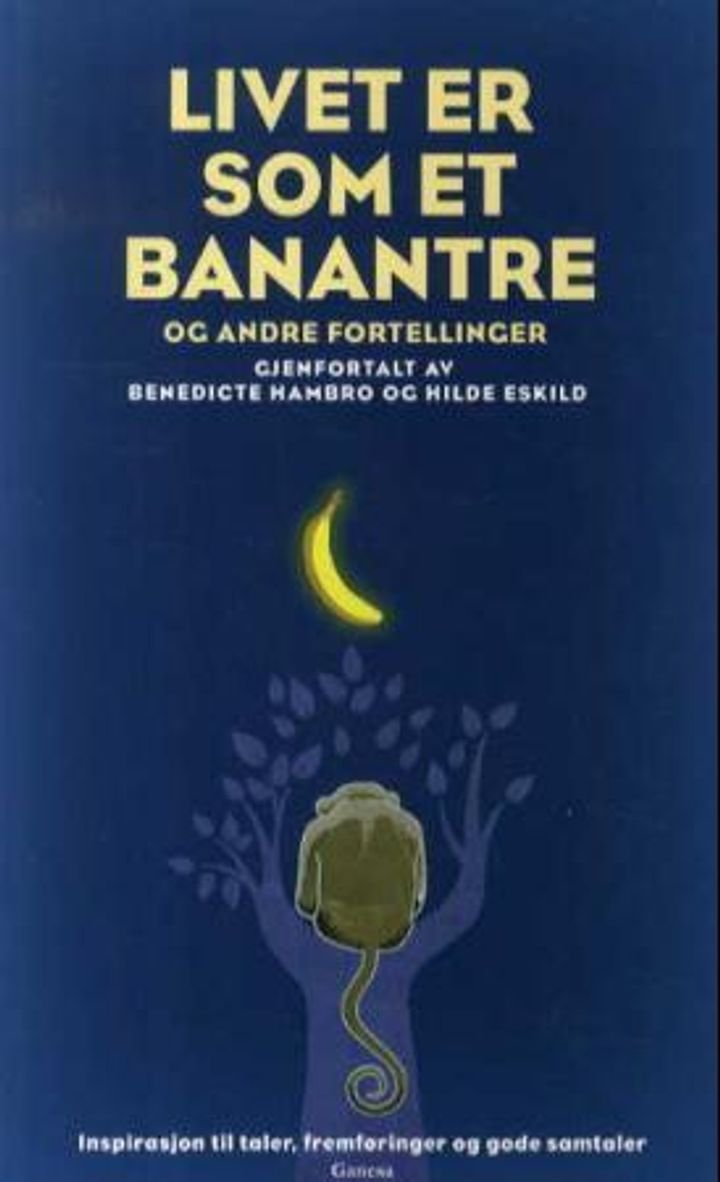 Livet er som et banantre og andre fortellinger - inspirasjon til taler, fremføringer og gode samtaler