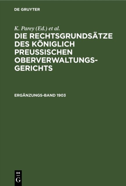 Die Rechtsgrundsatze Des Koniglich Preussischen Oberverwaltungsgerichts. 1903, Erganzungsband