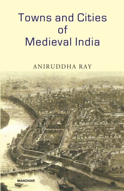 Towns and Cities of Medieval India