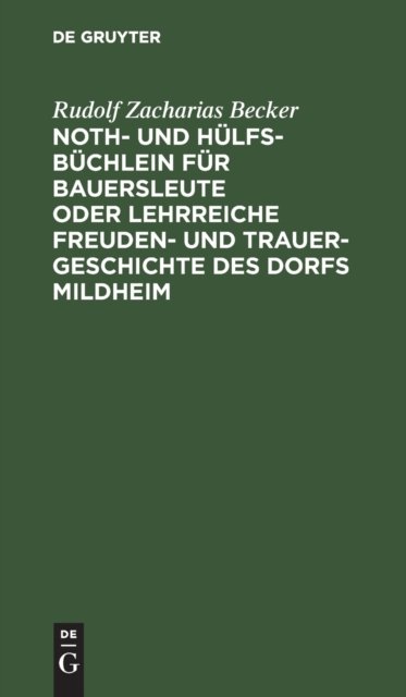 Noth- Und Hulfs-Buchlein Fur Bauersleute Oder Lehrreiche Freuden- Und Trauer-Geschichte Des Dorfs Mildheim