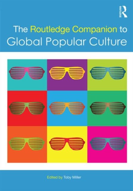 The Routledge Companion to Global Popular Culture
