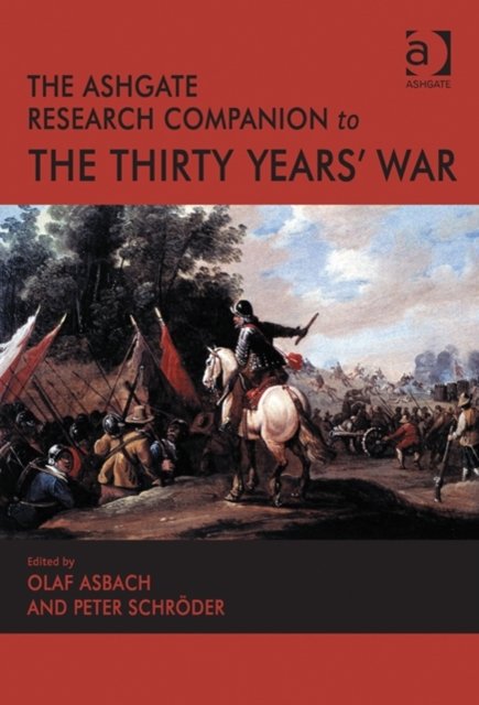 The Ashgate Research Companion to the Thirty Years'' War