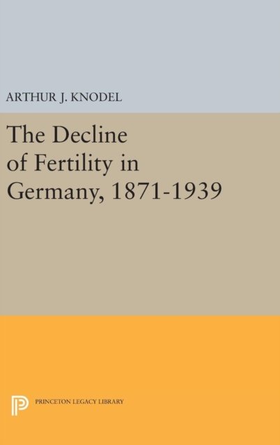 The Decline of Fertility in Germany, 1871–1939