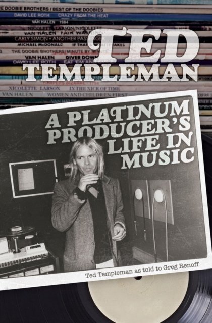 Ted Templeman: A Platinum Producer''s Life in Music