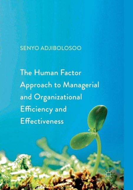 The Human Factor Approach to Managerial and Organizational Efficiency and Effectiveness