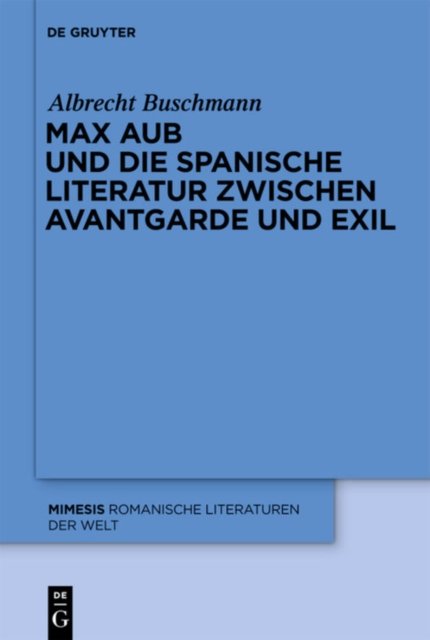 Max Aub Und Die Spanische Literatur Zwischen Avantgarde Und Exil