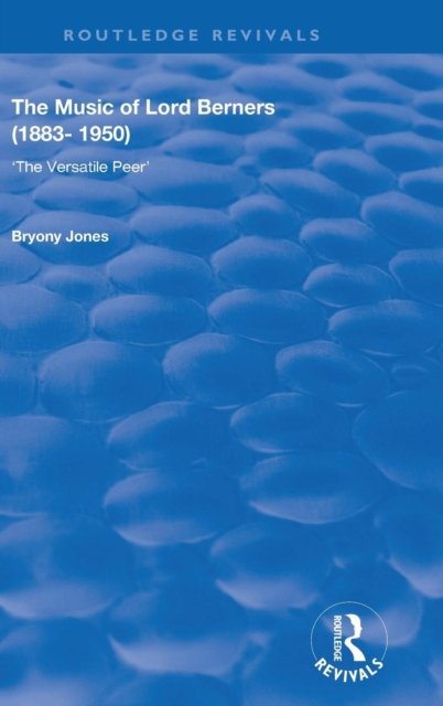The Music of Lord Berners (1883-1950): The Versatile Peer