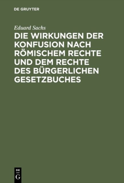 Die Wirkungen Der Konfusion Nach Romischem Rechte Und Dem Rechte Des Burgerlichen Gesetzbuches