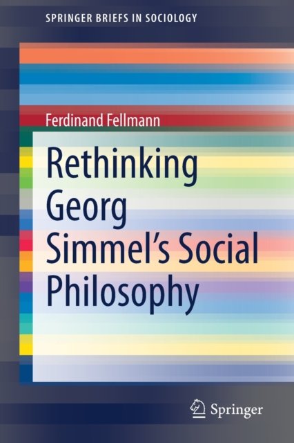 Rethinking Georg Simmel''s Social Philosophy