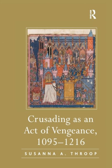 Crusading As an Act of Vengeance, 1095?1216