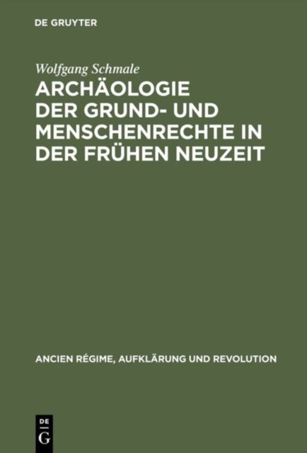 Archaologie Der Grund- Und Menschenrechte in Der Fruhen Neuzeit