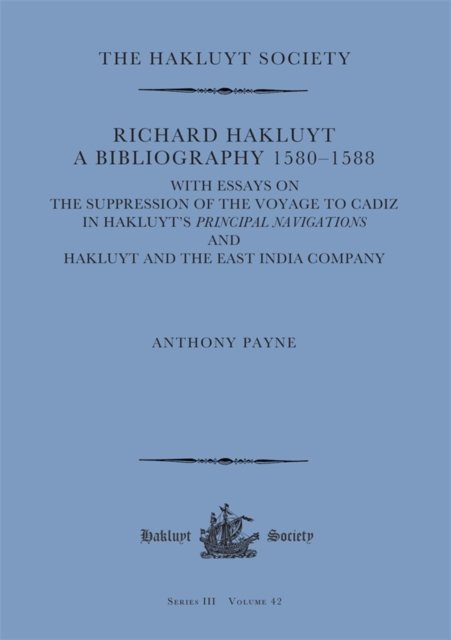 Richard Hakluyt: A Bibliography 1580–1588 – with essays on The Suppression of the Voyage to Cadiz