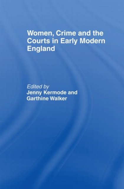 Women, Crime and the Courts in Early Modern England