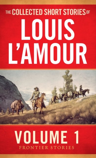 The Collected Short Stories of Louis L''Amour, Volume 1