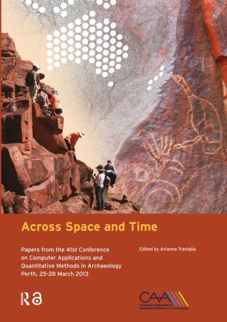 Across Space and Time – Papers from the 41st Conference on Computer Applications and Quantitative Methods in Archaeology, Perth, 25–28