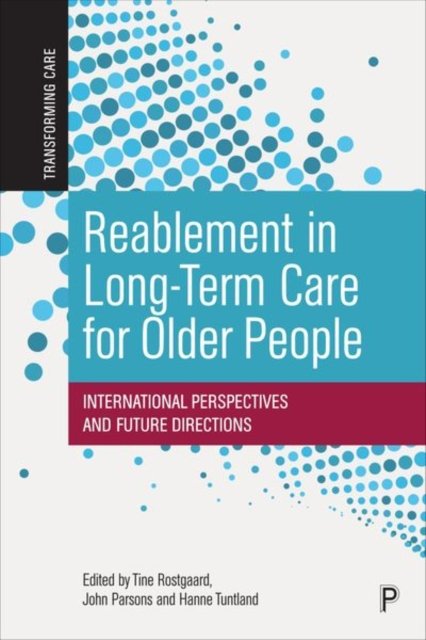 Reablement in Long–Term Care for Older People – In ternational Perspectives and Future Directions