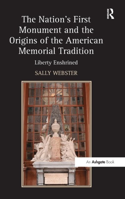 The Nation''s First Monument and the Origins of the American Memorial Tradition