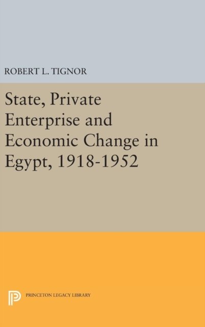 State, Private Enterprise and Economic Change in Egypt, 1918–1952