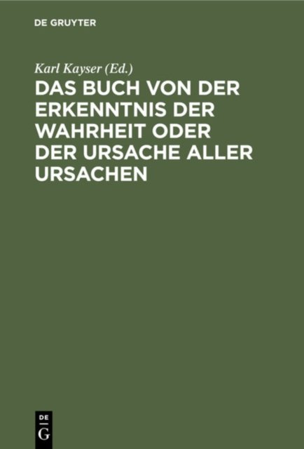 Das Buch Von Der Erkenntnis Der Wahrheit Oder Der Ursache Aller Ursachen