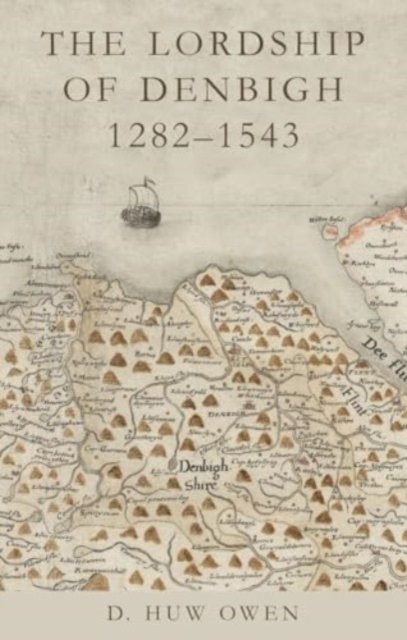 The Lordship of Denbigh, 1282?1543