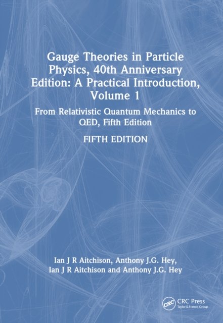 Gauge Theories in Particle Physics, 40th Anniversary Edition