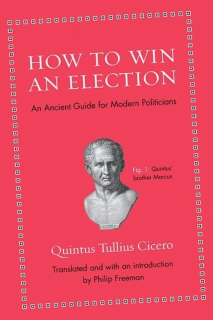 How to Win an Election – An Ancient Guide for Modern Politicians