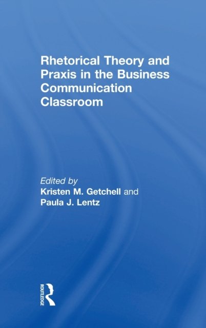 Rhetorical Theory and Praxis in the Business Communication Classroom
