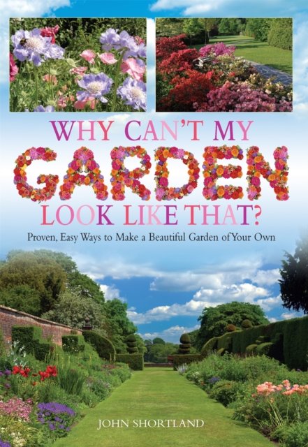 Why Can''t My Garden Look Like That ?