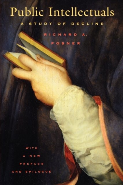 Public Intellectuals – A Study of Decline with a new Preface and Epilogue