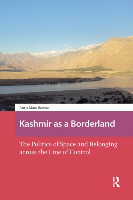 Kashmir as a Borderland – The Politics of Space and Belonging across the Line of Control