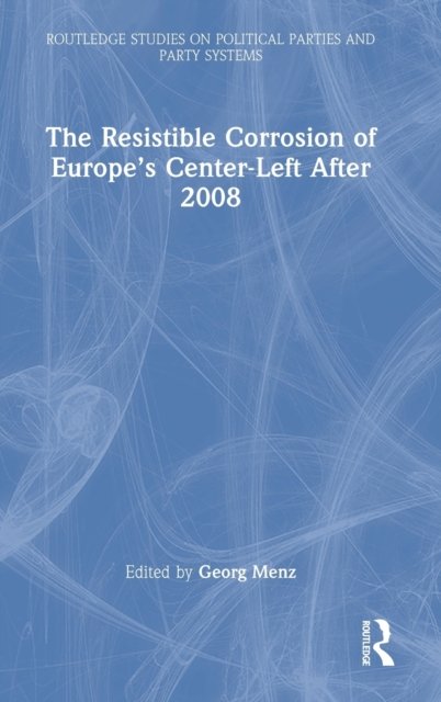 The Resistible Corrosion of Europe''s Center-Left After 2008