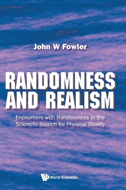 Randomness And Realism: Encounters With Randomness In The Scientific Search For Physical Reality