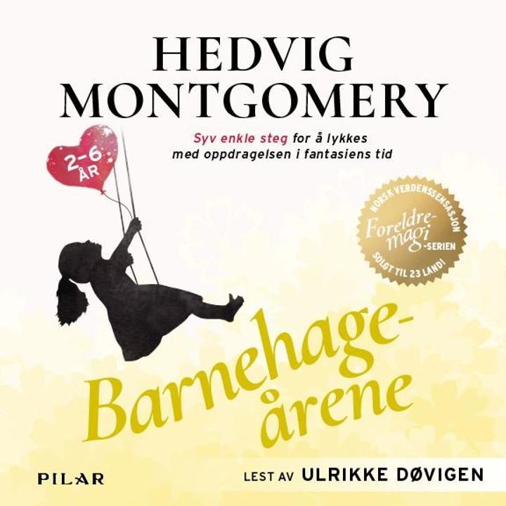 Barnehageårene - 2-6 år : syv enkle steg for å lykkes med oppdragelsen i fantasiens tid