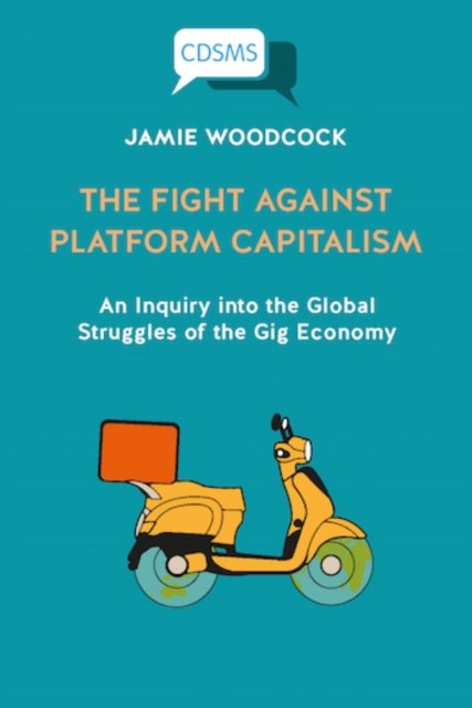 Fight Against Platform Capitalism – An Inquiry int o the Global Struggles of the Gig Economy