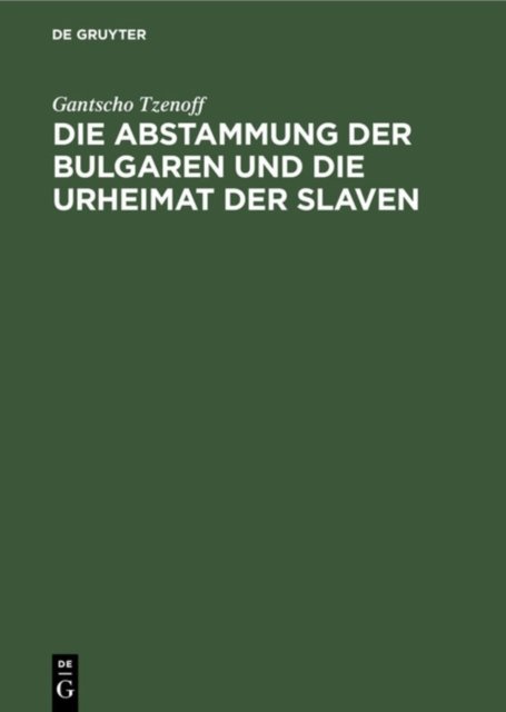 Die Abstammung Der Bulgaren Und Die Urheimat Der Slaven