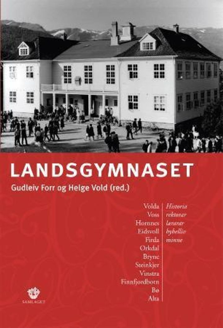 Landsgymnaset - Volda, Voss, Hornnes, Eidsvoll, Firda, Orkdal, Bryne, Steinkjer, Vinstra, Finnfjordbotn, Bø, Alta : historia, rektorar, lærarar, hybelliv, minne