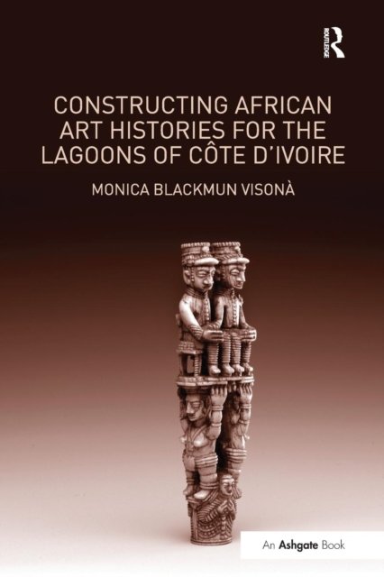 Constructing African Art Histories for the Lagoons of Côte d''Ivoire