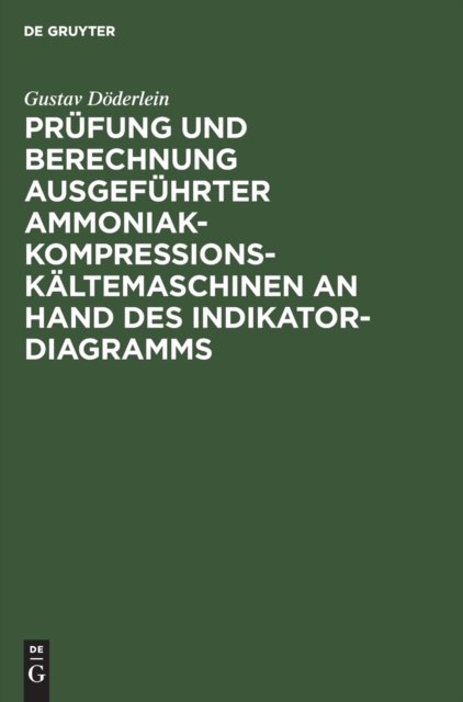 Prufung Und Berechnung Ausgefuhrter Ammoniak-Kompressions-Kaltemaschinen an Hand Des Indikator-Diagramms