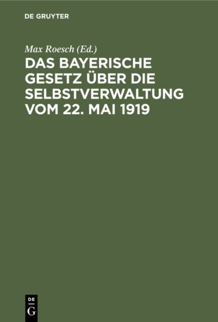 Das Bayerische Gesetz Uber Die Selbstverwaltung Vom 22. Mai 1919