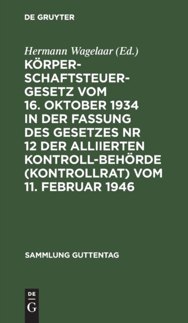 Korperschaftsteuergesetz Vom 16. Oktober 1934 in Der Fassung Des Gesetzes NR 12 Der Alliierten Kontrollbehorde (Kontrollrat) Vom 11. Februar 1946