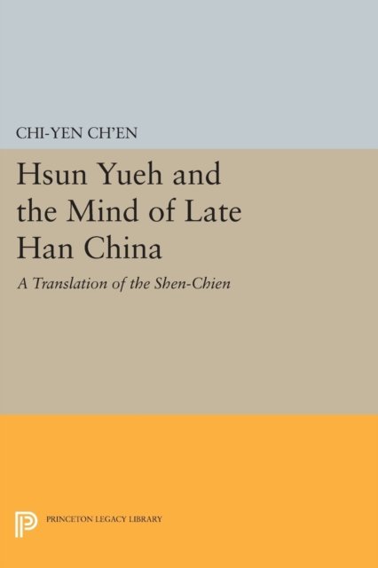 Hsun Yueh and the Mind of Late Han China – A Translation of the SHEN–CHIEN