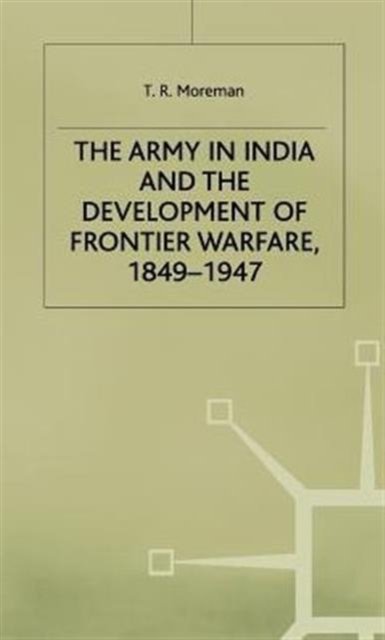 The Army in India and the Development of Frontier Warfare, 1849-1947