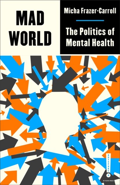 Mad World – The Politics of Mental Health