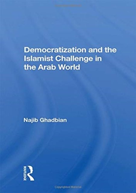 Democratization And The Islamist Challenge In The Arab World