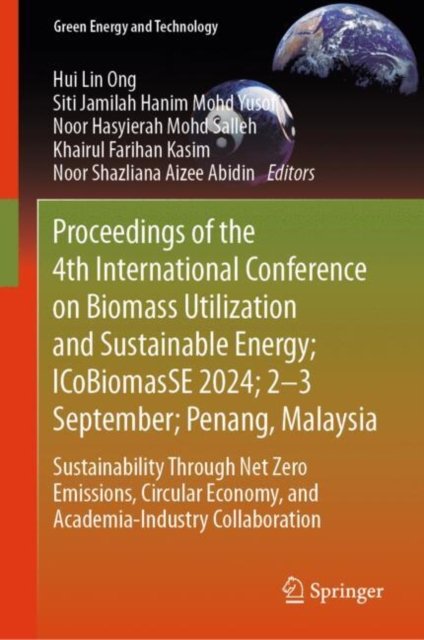 Proceedings of the 4th International Conference on Biomass Utilization and Sustainable Energy; Icobiomasse 2024; 2?3 September; Penang, Malaysia
