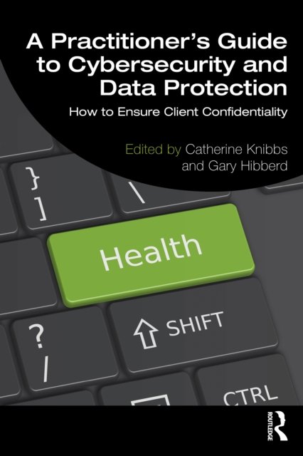 A Practitioner''s Guide to Cybersecurity and Data Protection