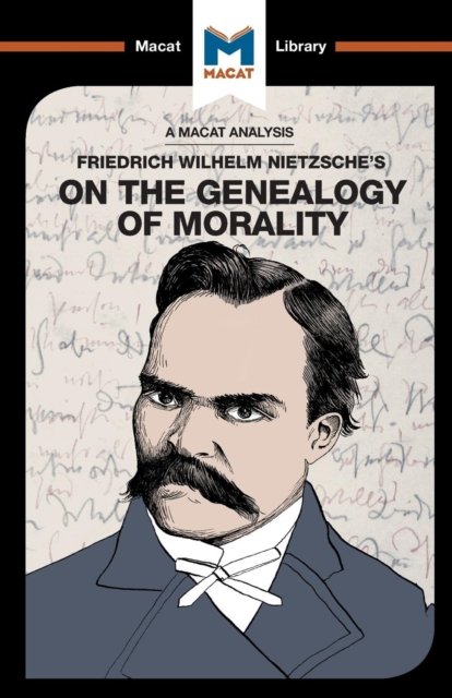 An Analysis of Friedrich Nietzsche''s On the Genealogy of Morality