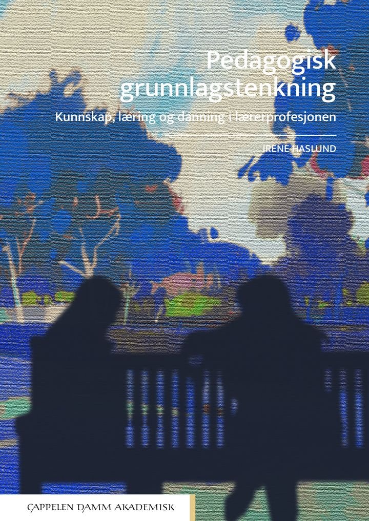 Pedagogisk grunnlagstenkning - kunnskap, læring og danning i lærerprofesjonen