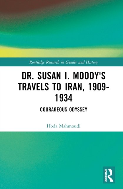 Dr. Susan I. Moody''s Travels to Iran, 1909-1934